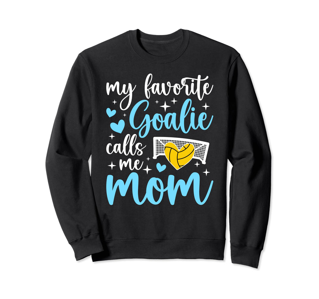 My Favorite Water Polo Goalie Mother Sweatshirt - Novelty Apparel Unisex - T-Shirt, Sweatshirt, Hoodie