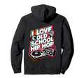 I Love Old School Hip Hop Urban Rap Hoodie - Unique Graphic for Adults - T-Shirt, Sweatshirt, Hoodie