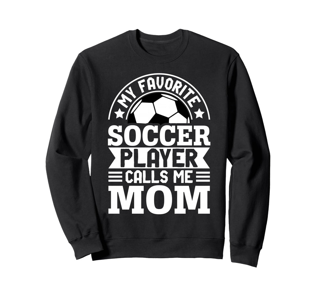 My Favorite Soccer Player Calls Me Mom Sweatshirt - Minimalist Print Unisex - T-Shirt, Sweatshirt, Hoodie