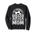 My Favorite Soccer Player Calls Me Mom Sweatshirt - Minimalist Print Unisex - T-Shirt, Sweatshirt, Hoodie