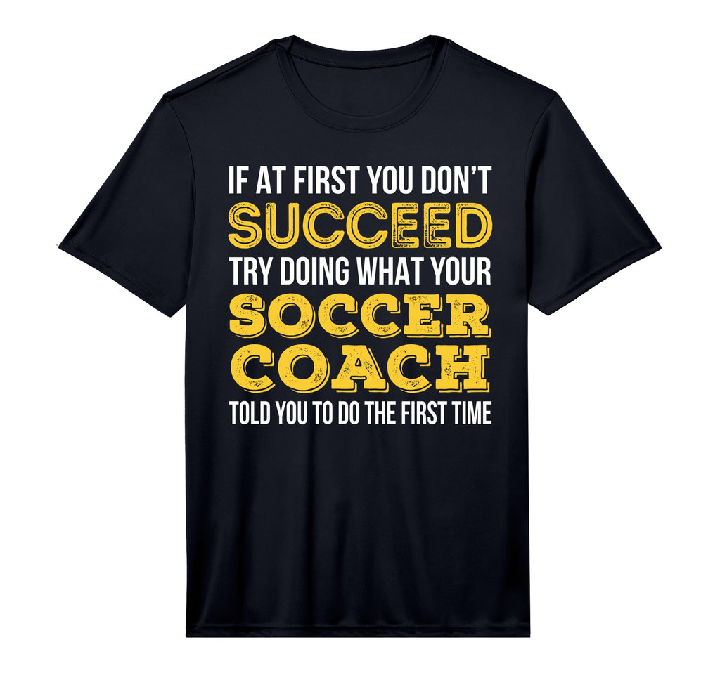Funny Soccer Coach If First You Dont T-Shirt - Streetwear Style for Adults - T-Shirt, Sweatshirt, Hoodie