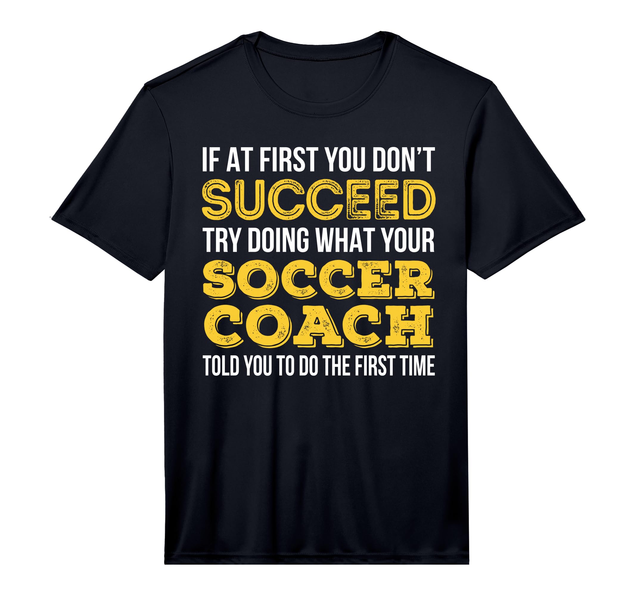 Funny Soccer Coach If First You Dont T-Shirt - Streetwear Style for Adults - T-Shirt, Sweatshirt, Hoodie