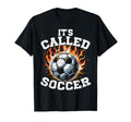 Its Called Soccer Game Kick Ball Fire T-Shirt - Minimalist Print Men Women - T-Shirt, Sweatshirt, Hoodie