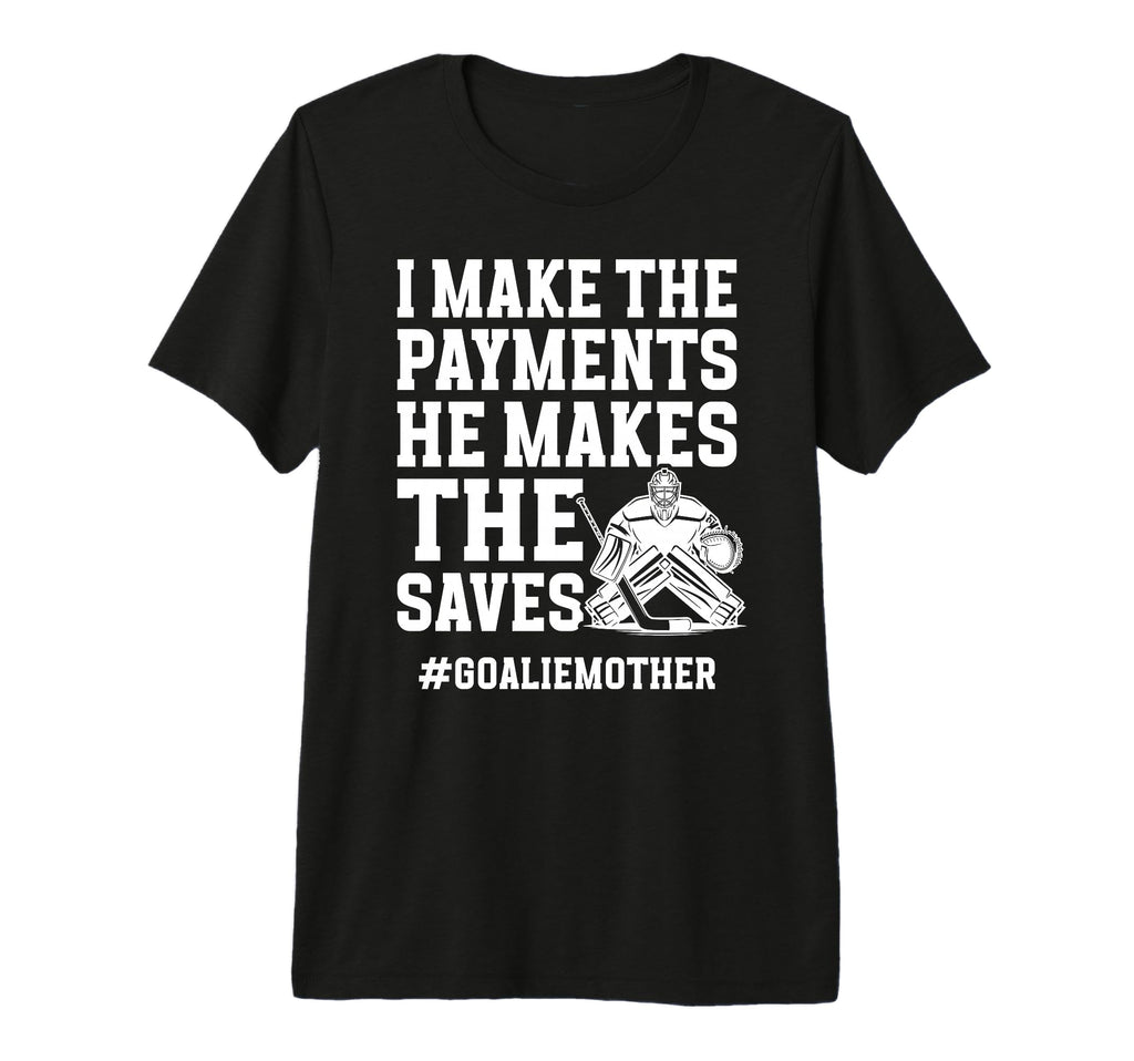 Funny Hockey Goalie Mother Hockey T-Shirt - Casual Everyday Wear Men Women - T-Shirt, Sweatshirt, Hoodie