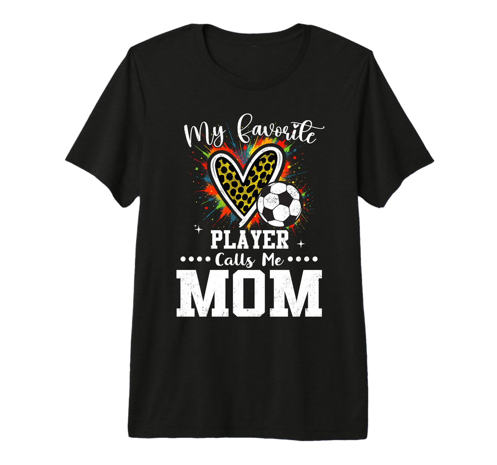 My Favorite Soccer Player Calls Me Mom T-Shirt - Unique Graphic Unisex - T-Shirt, Sweatshirt, Hoodie