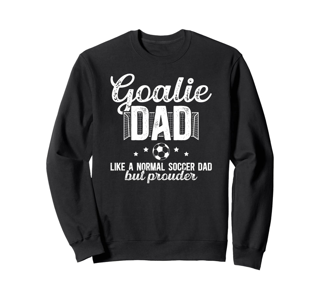 Soccer Goalie Dad Soccer Keeper Sweatshirt - Aesthetic Graphic for Adults - T-Shirt, Sweatshirt, Hoodie