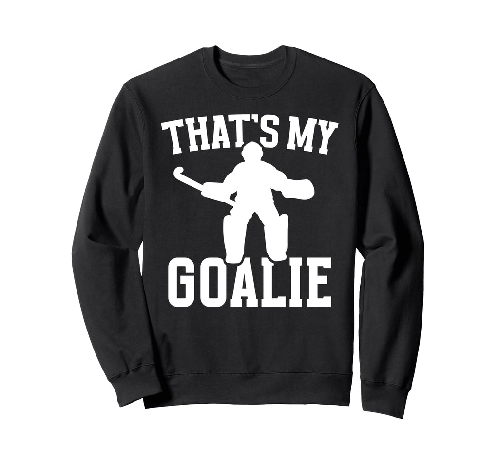 Thats My Field Hockey Goalie Mama Field Sweatshirt - Trendy Graphic Unisex - T-Shirt, Sweatshirt, Hoodie