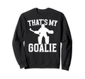 Thats My Field Hockey Goalie Mama Field Sweatshirt - Trendy Graphic Unisex - T-Shirt, Sweatshirt, Hoodie