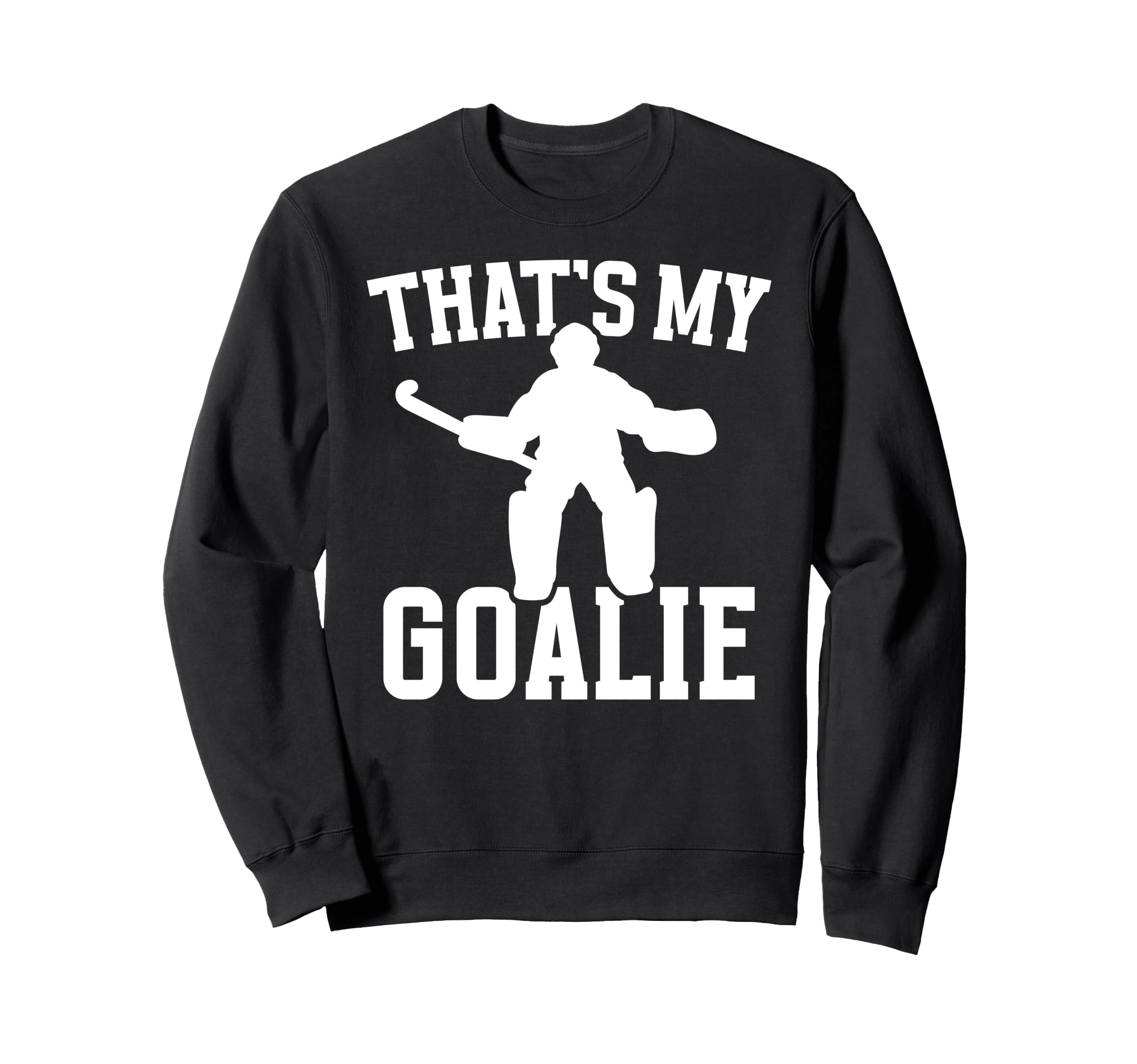 Thats My Field Hockey Goalie Mama Field Sweatshirt - Trendy Graphic Unisex - T-Shirt, Sweatshirt, Hoodie