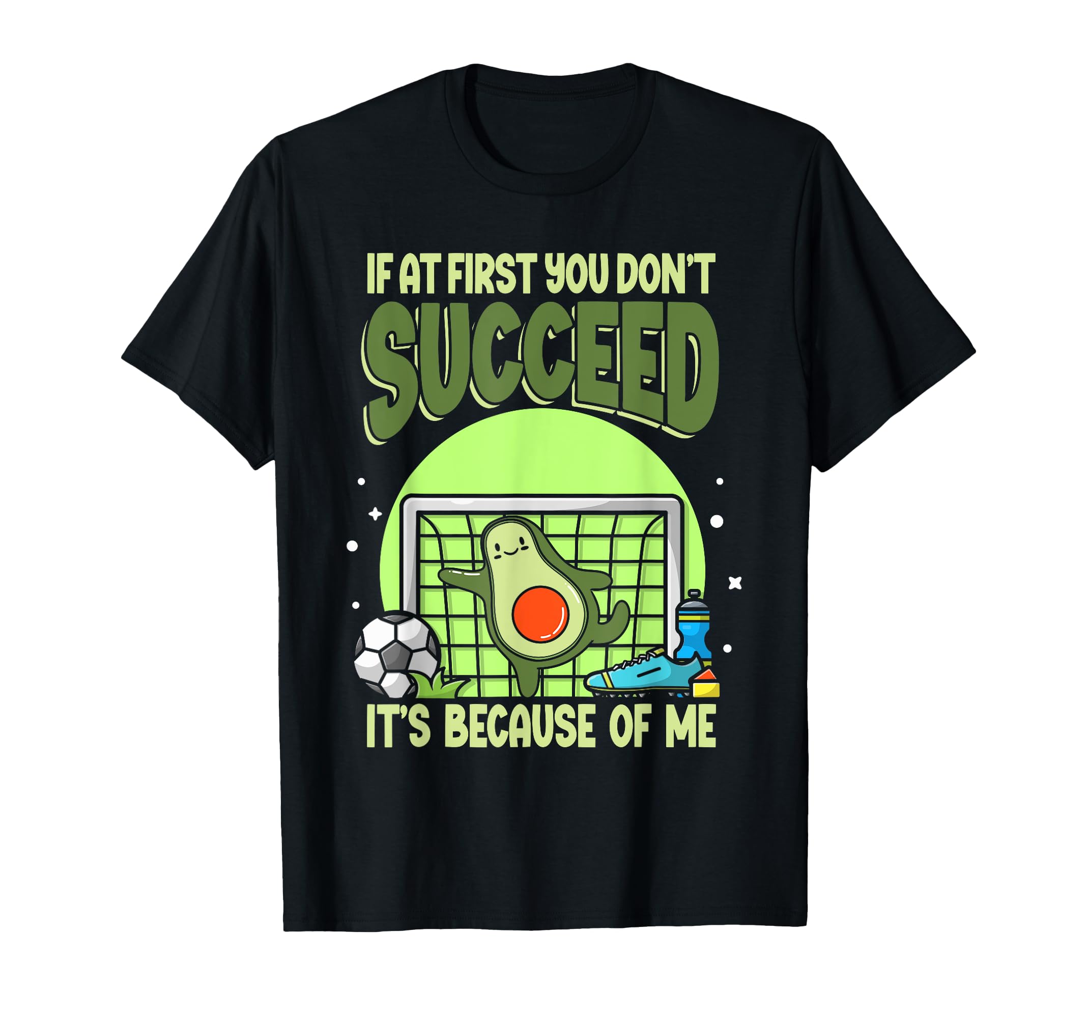 Soccer Player If First You Dont Succeed T-Shirt - Graphic Print Unisex - T-Shirt, Sweatshirt, Hoodie