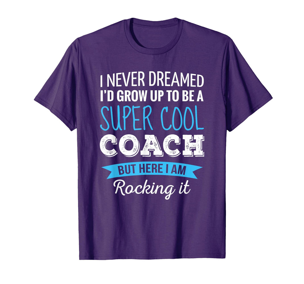 Coach Gifts I Never Dreamed Appreciation T-Shirt - Unique Graphic Unisex - T-Shirt, Sweatshirt, Hoodie