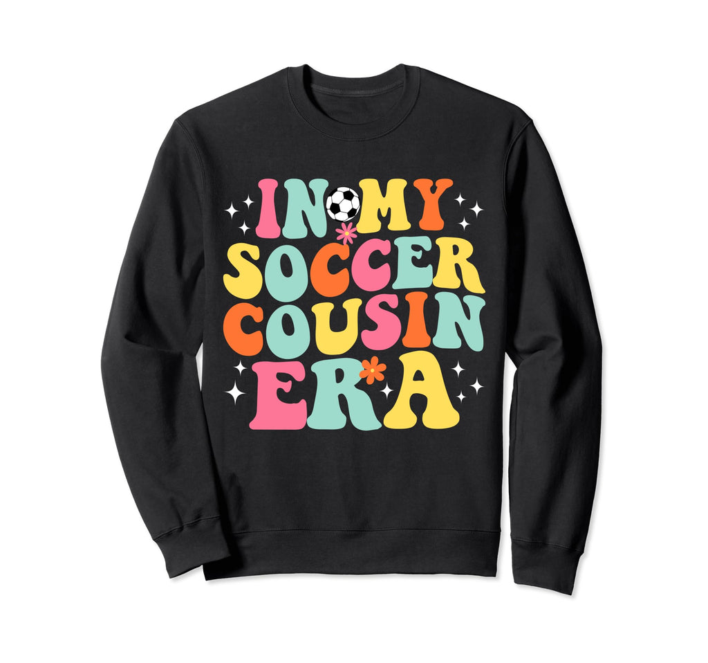 My Soccer Cousin Era Game Day Groovy Sweatshirt - Fun Novelty Design Unisex - T-Shirt, Sweatshirt, Hoodie