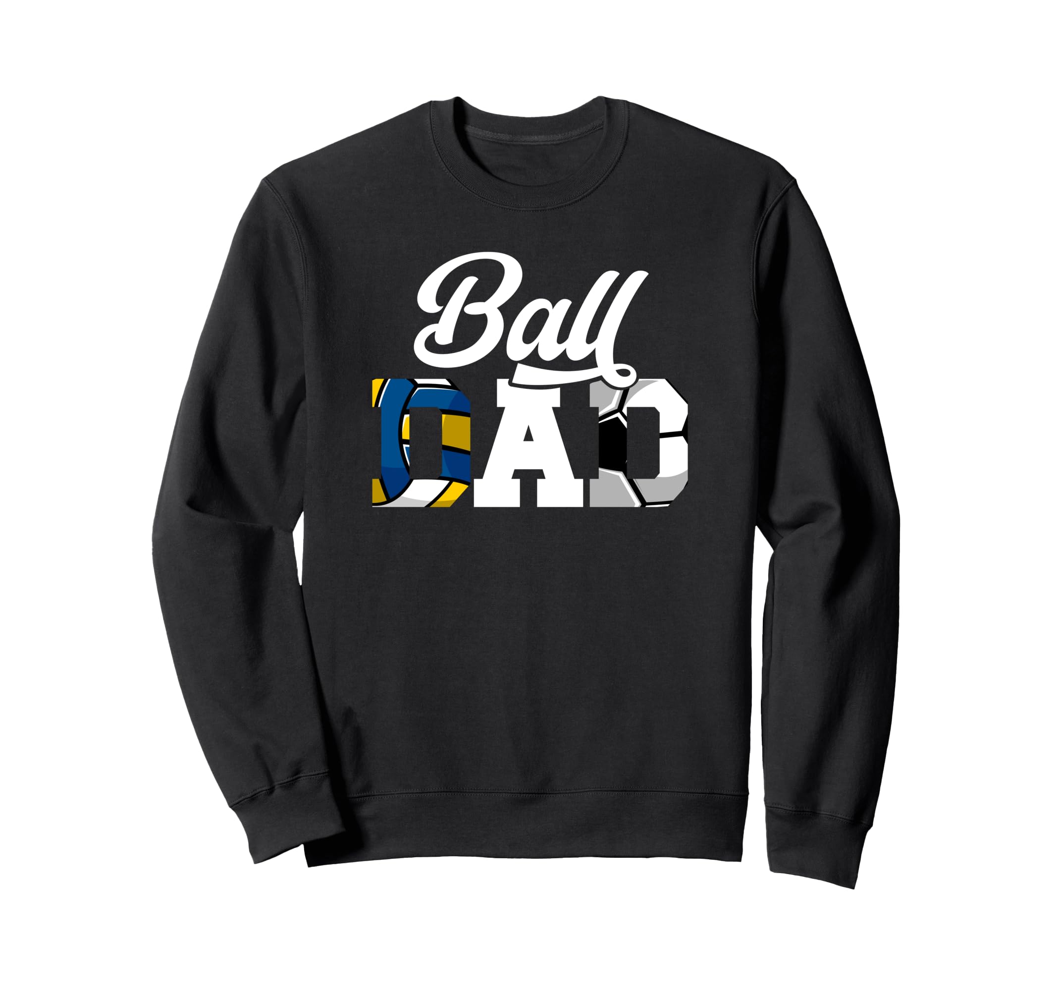 Ball Dad Volleyball Soccer Dad Ballers Sweatshirt - Graphic Print Unisex - T-Shirt, Sweatshirt, Hoodie