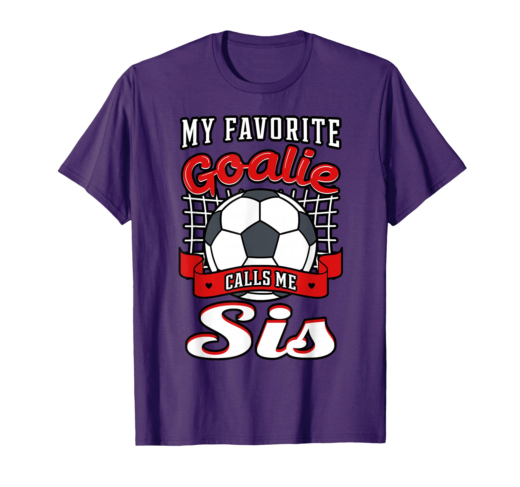 My Favorite Goalie Calls Me Sis T-Shirt - Novelty Apparel for Adults - T-Shirt, Sweatshirt, Hoodie