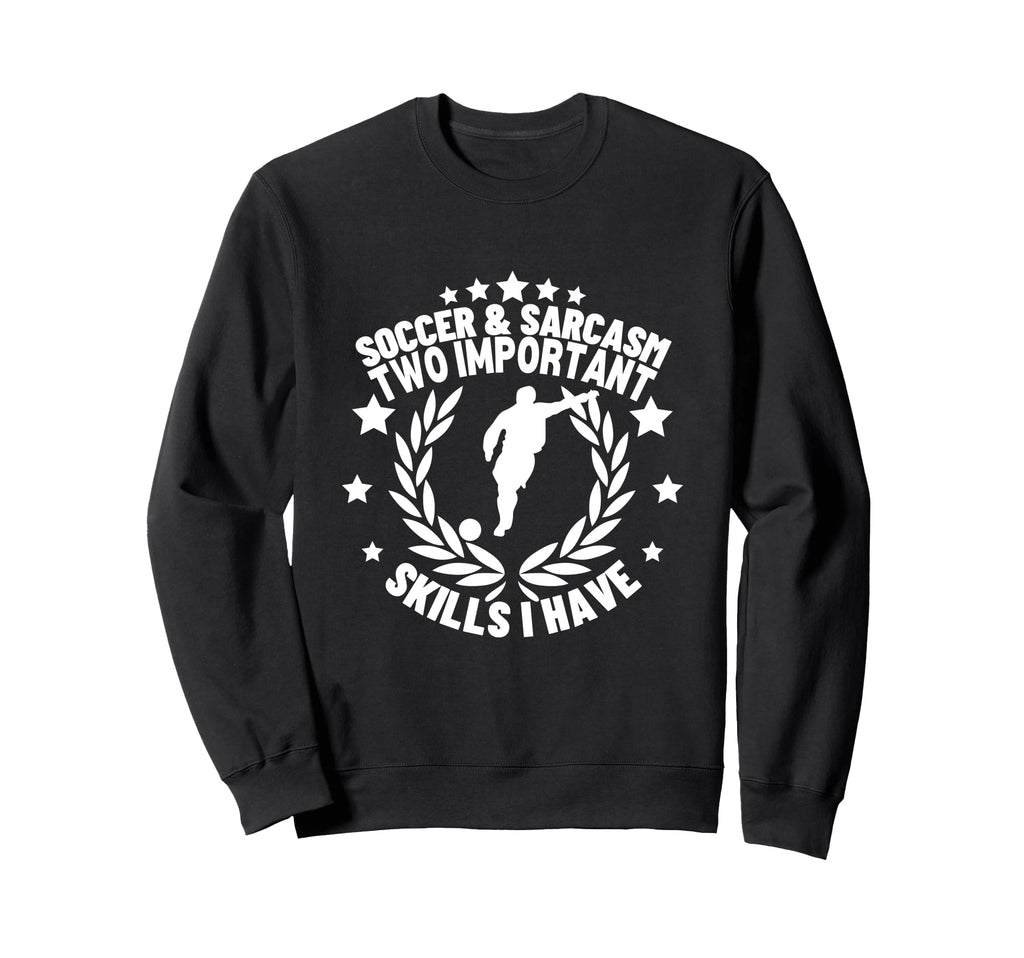 Soccer And Sarcasm Funny Soccer Sweatshirt - Casual Everyday Wear Unisex - T-Shirt, Sweatshirt, Hoodie
