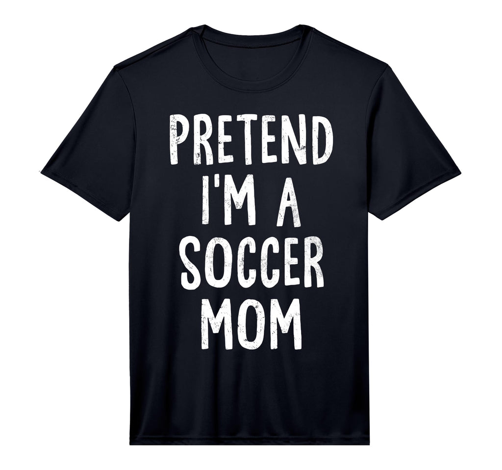 Mens Pretend Im Soccer Mom Lazy Easy T-Shirt - Casual Everyday Wear Unisex - T-Shirt, Sweatshirt, Hoodie