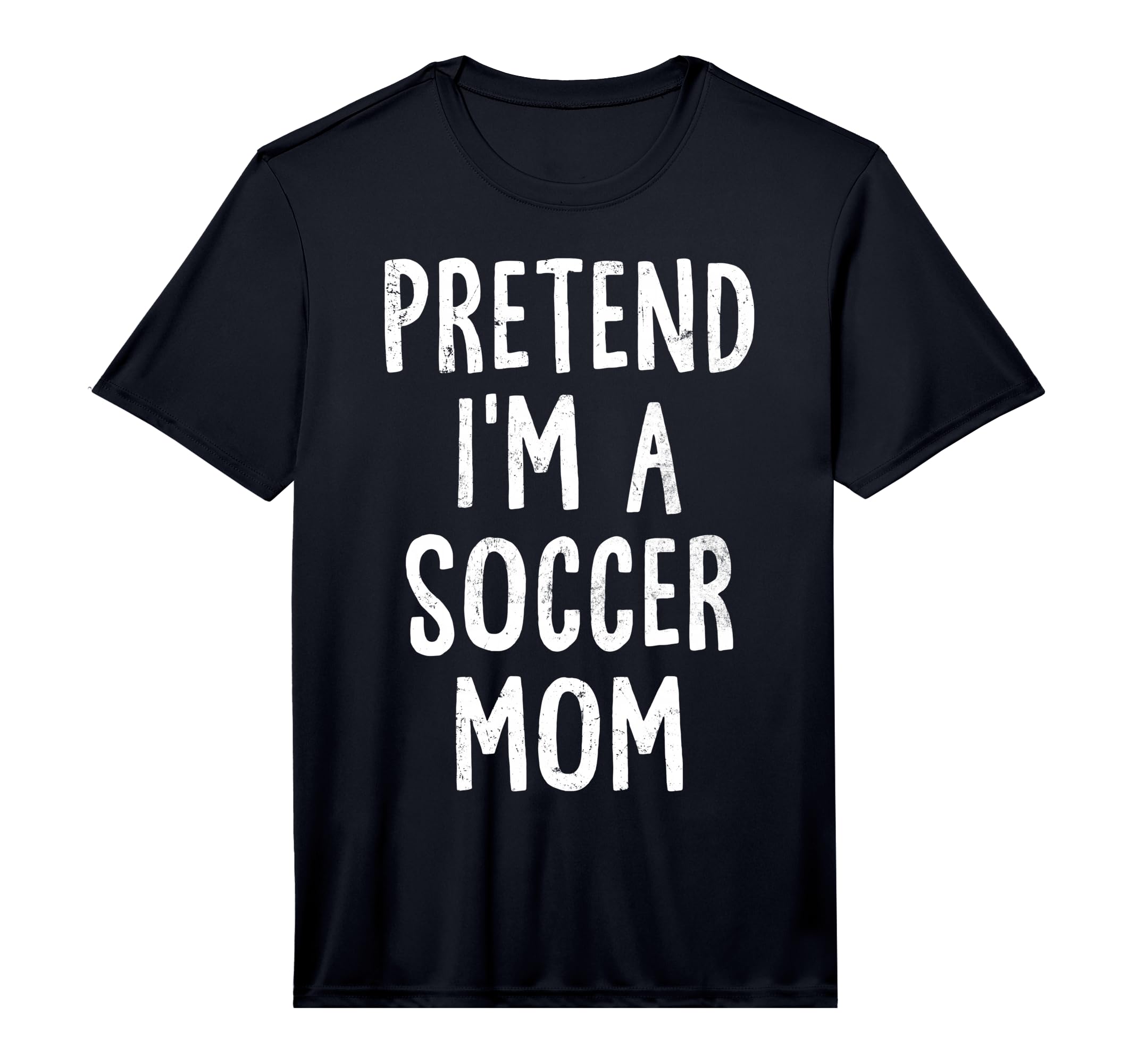 Mens Pretend Im Soccer Mom Lazy Easy T-Shirt - Casual Everyday Wear Unisex - T-Shirt, Sweatshirt, Hoodie