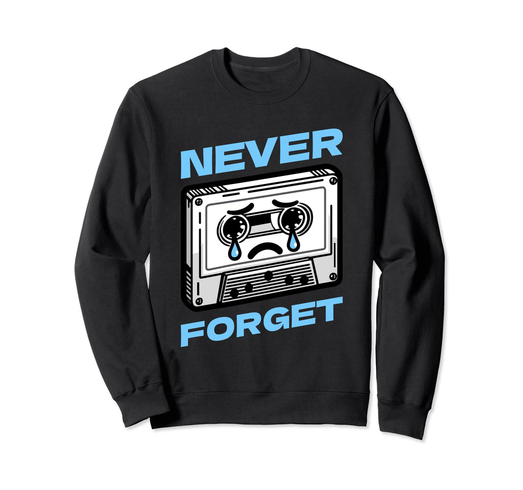 Funny Cassette Tape Never Forget Sad Sweatshirt - Unique Graphic Unisex - T-Shirt, Sweatshirt, Hoodie