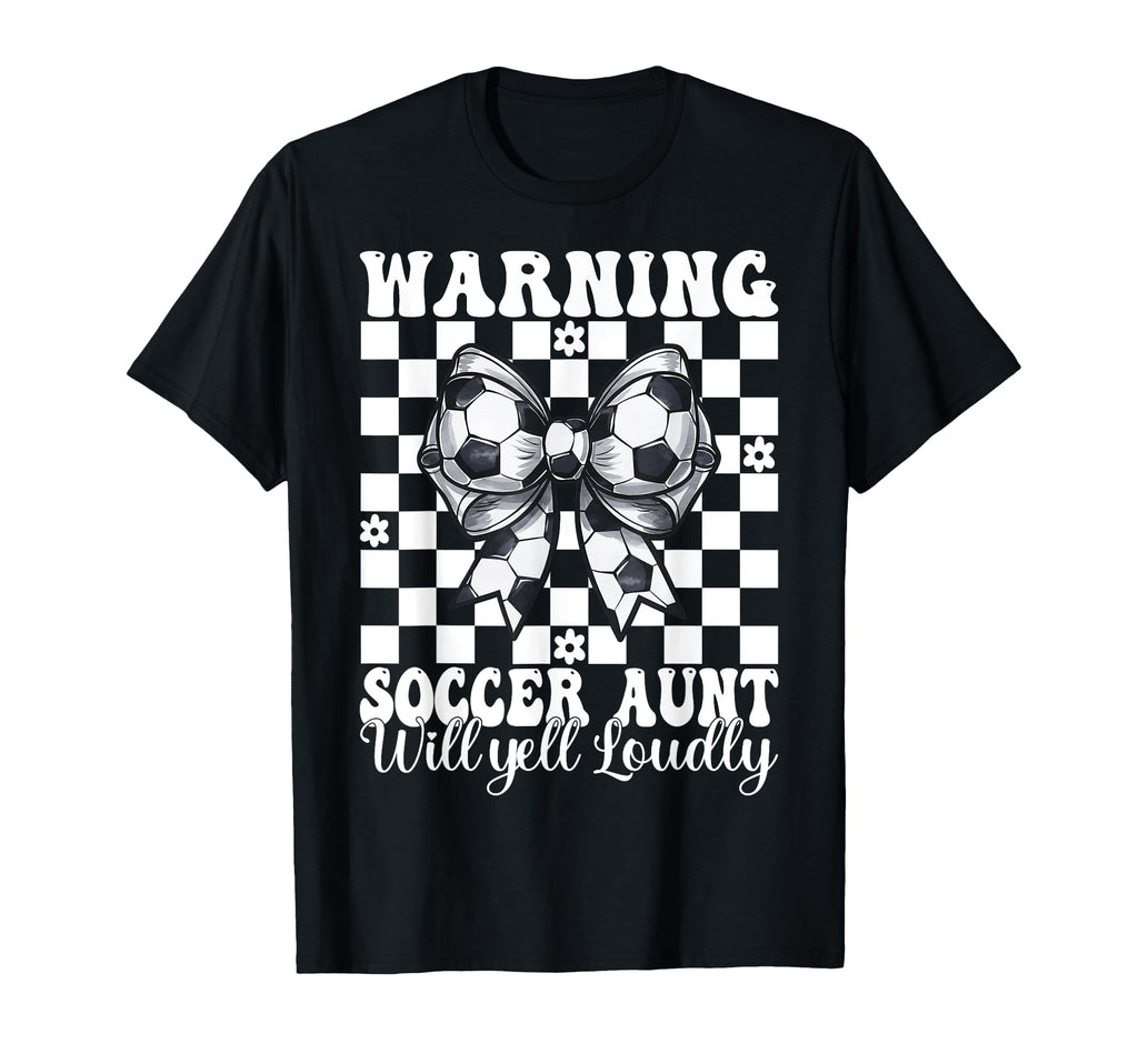 Warning Soccer Aunt Will Yell Loudly T-Shirt - Unique Graphic Men Women - T-Shirt, Sweatshirt, Hoodie