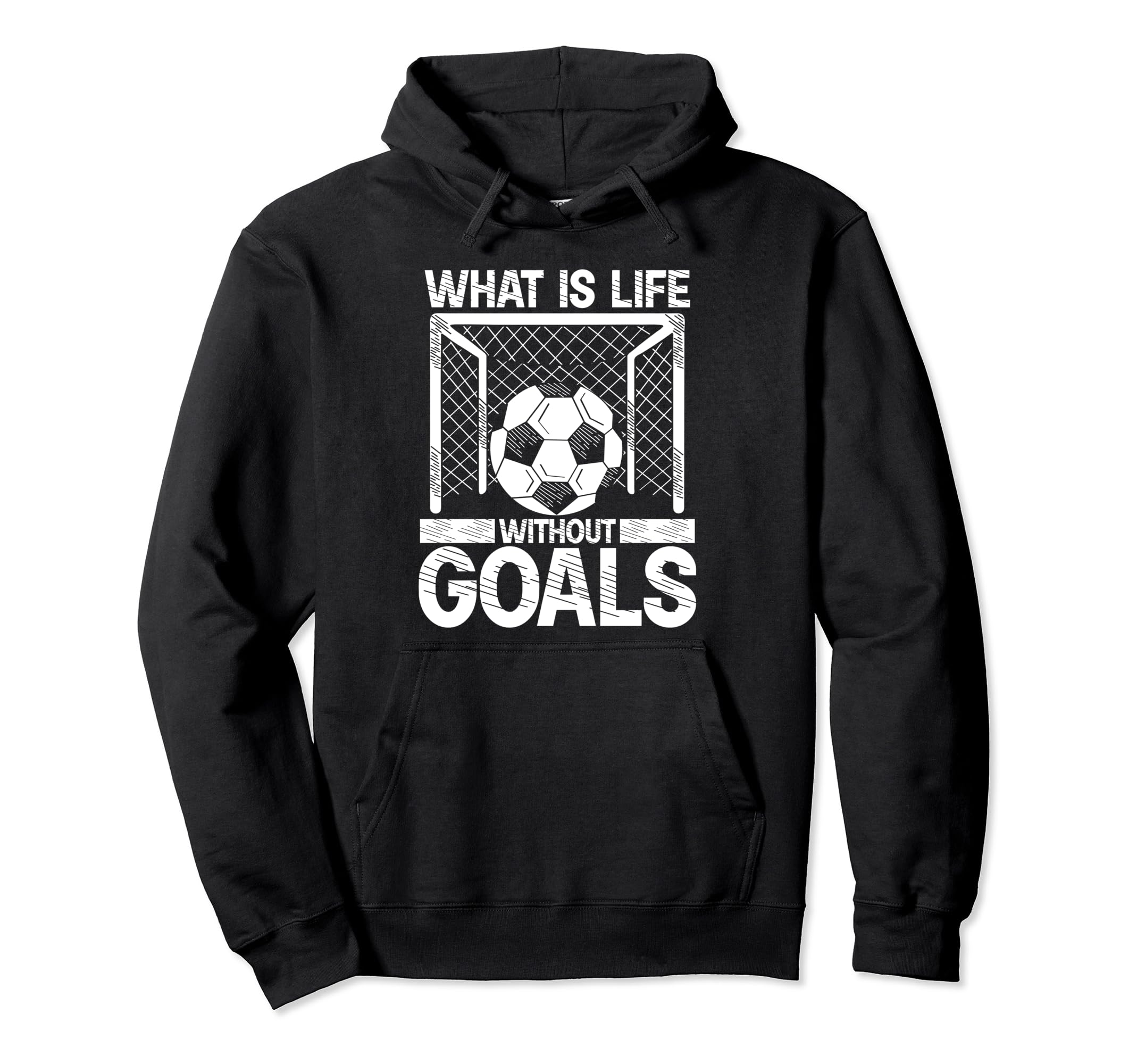 What Is Life Without Goals Soccer Hoodie - Novelty Apparel Men Women - T-Shirt, Sweatshirt, Hoodie