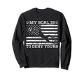 My Goal Is To Deny Yours Sweatshirt - Minimalist Print for Adults - T-Shirt, Sweatshirt, Hoodie