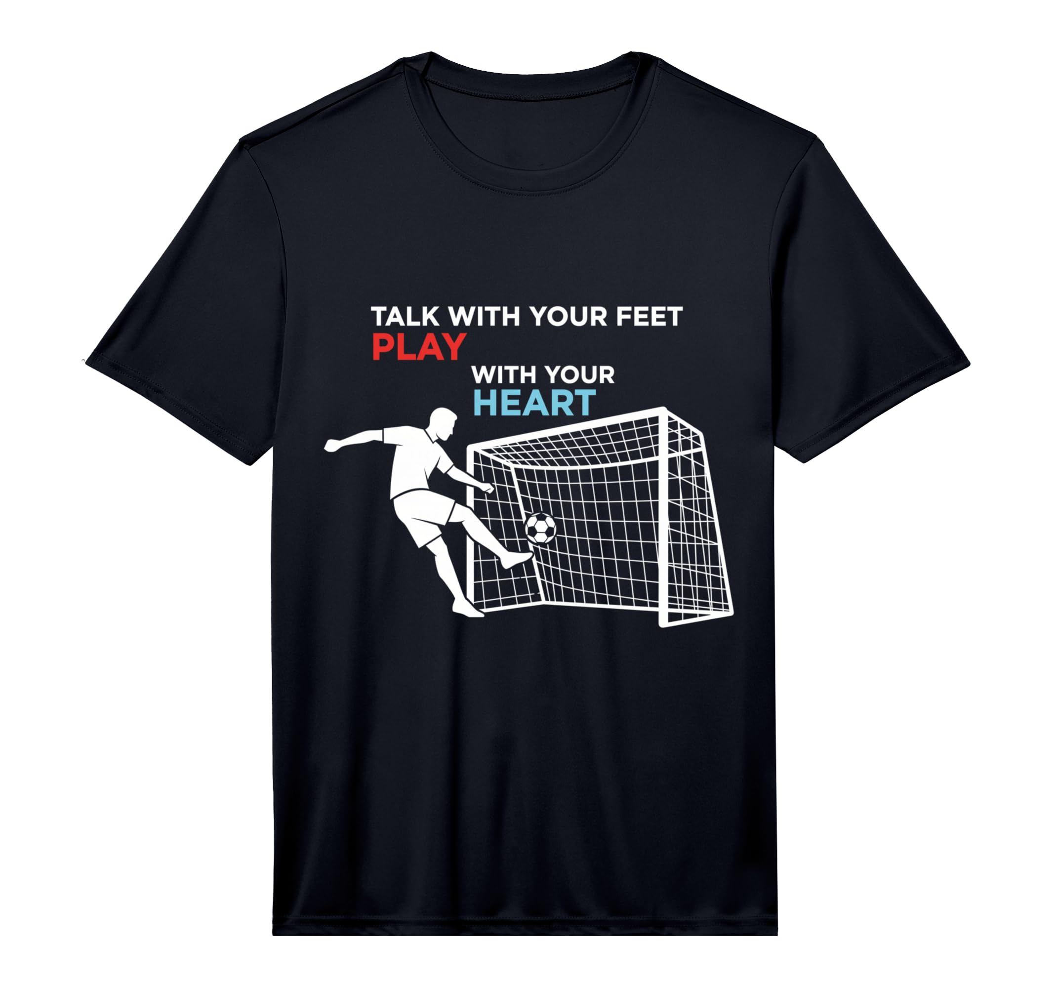 Soccer Talk Your Feet Play Your Heart T-Shirt - Trendy Graphic Men Women - T-Shirt, Sweatshirt, Hoodie