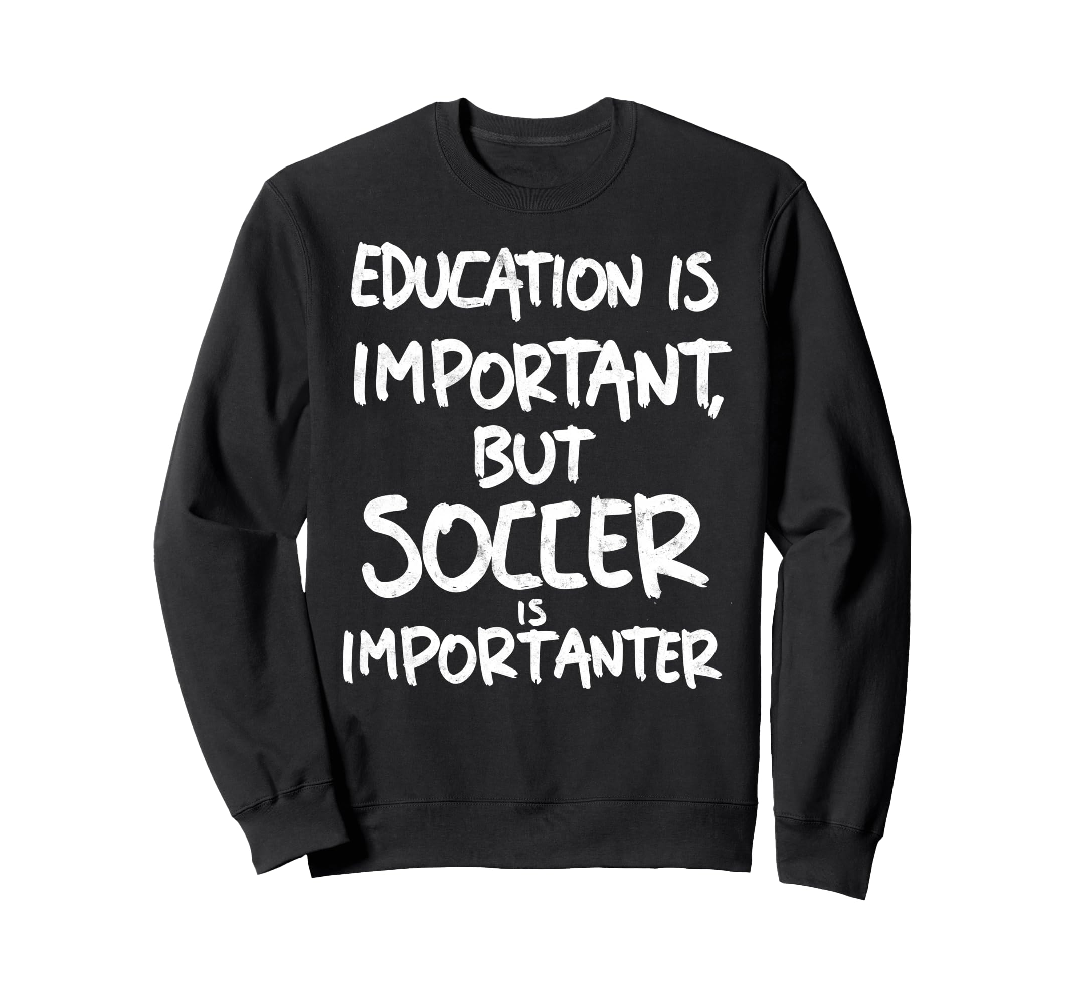 Education Is Important But Soccer Is Sweatshirt - Graphic Print Men Women - T-Shirt, Sweatshirt, Hoodie