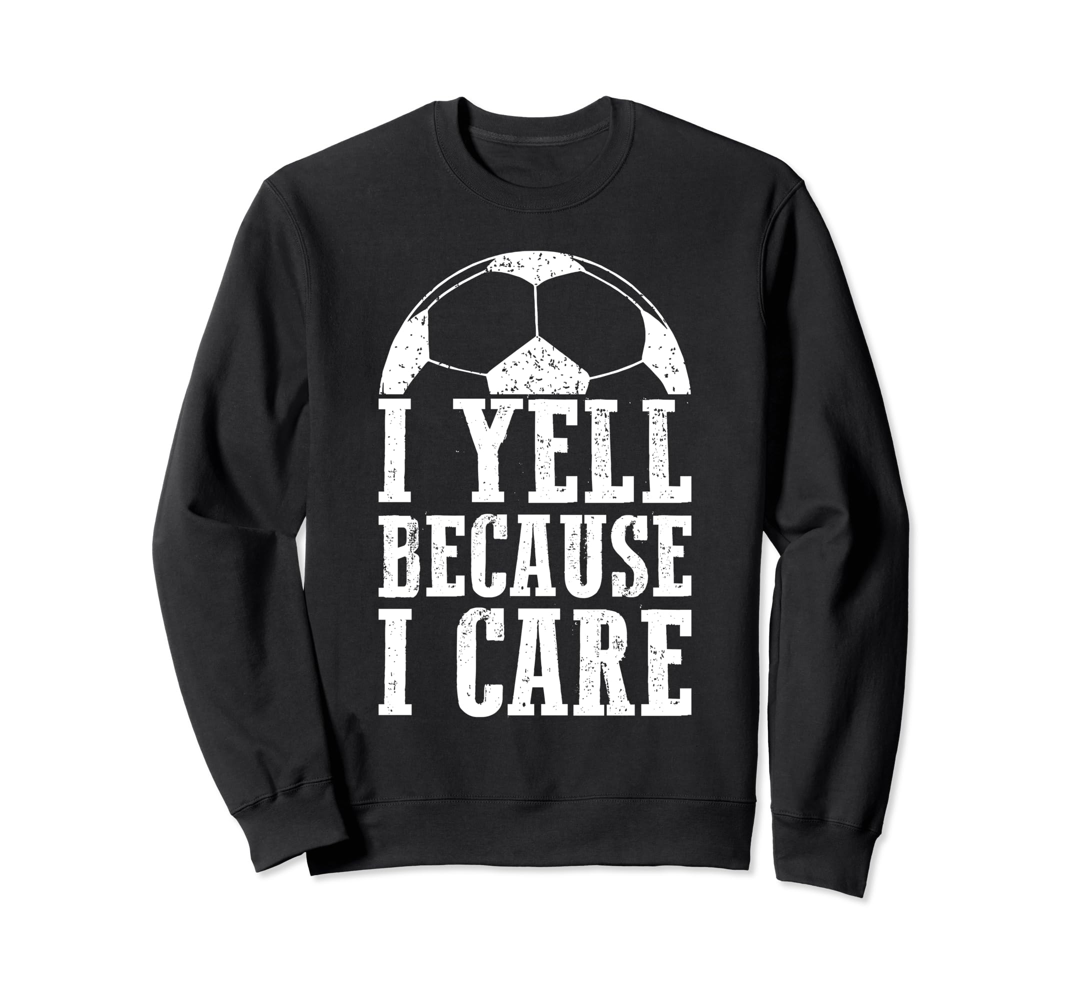 Funny Soccer Fan I Yell Because I Sweatshirt - Streetwear Style for Adults - T-Shirt, Sweatshirt, Hoodie