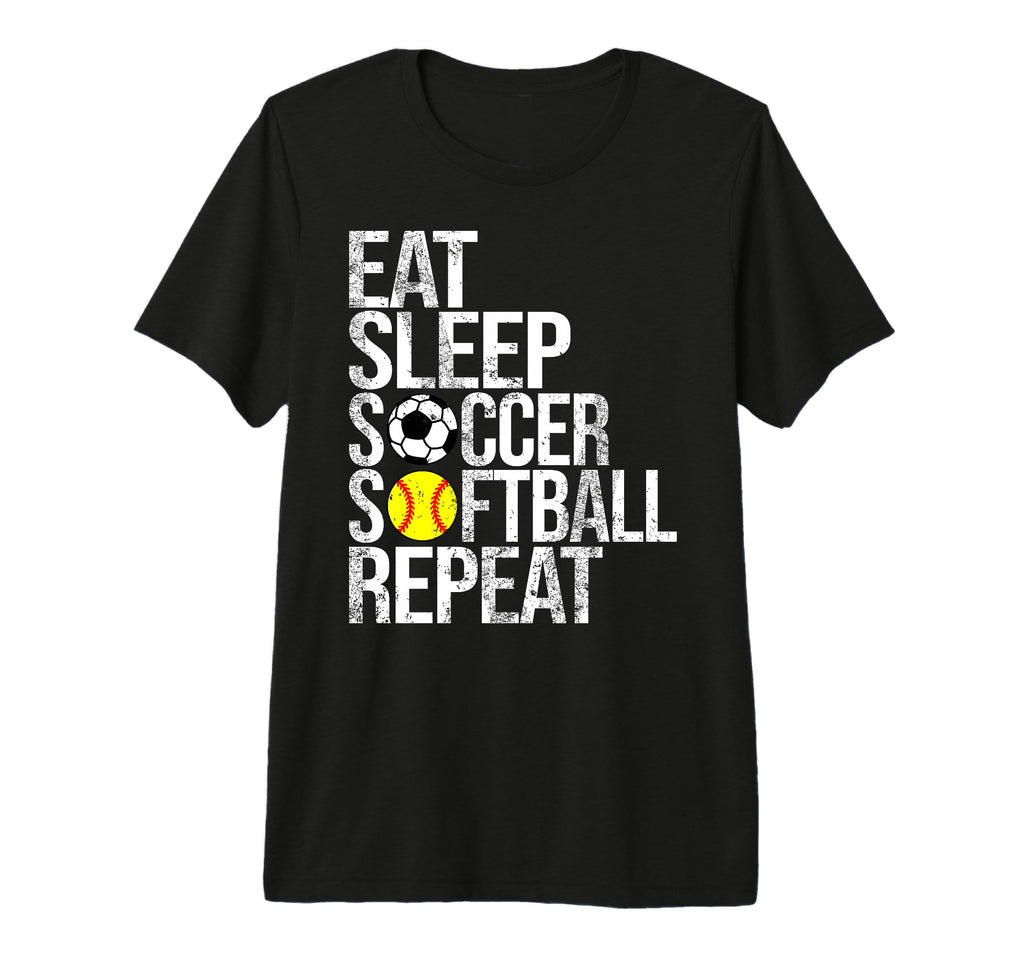 Eat Sleep Soccer Softball Repeat Funny T-Shirt - Novelty Apparel Men Women - T-Shirt, Sweatshirt, Hoodie