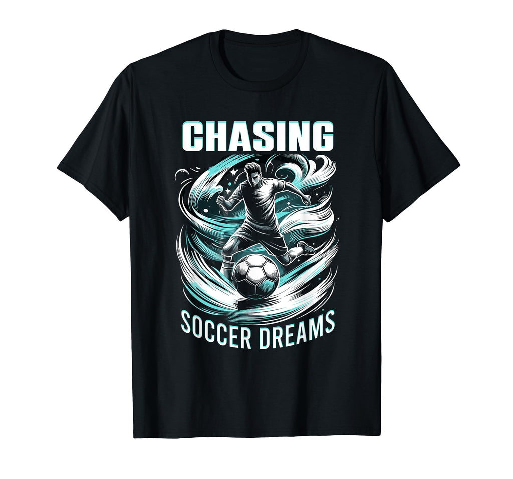 Chasing Soccer Dreams Soccer T-Shirt - Casual Everyday Wear for Adults - T-Shirt, Sweatshirt, Hoodie