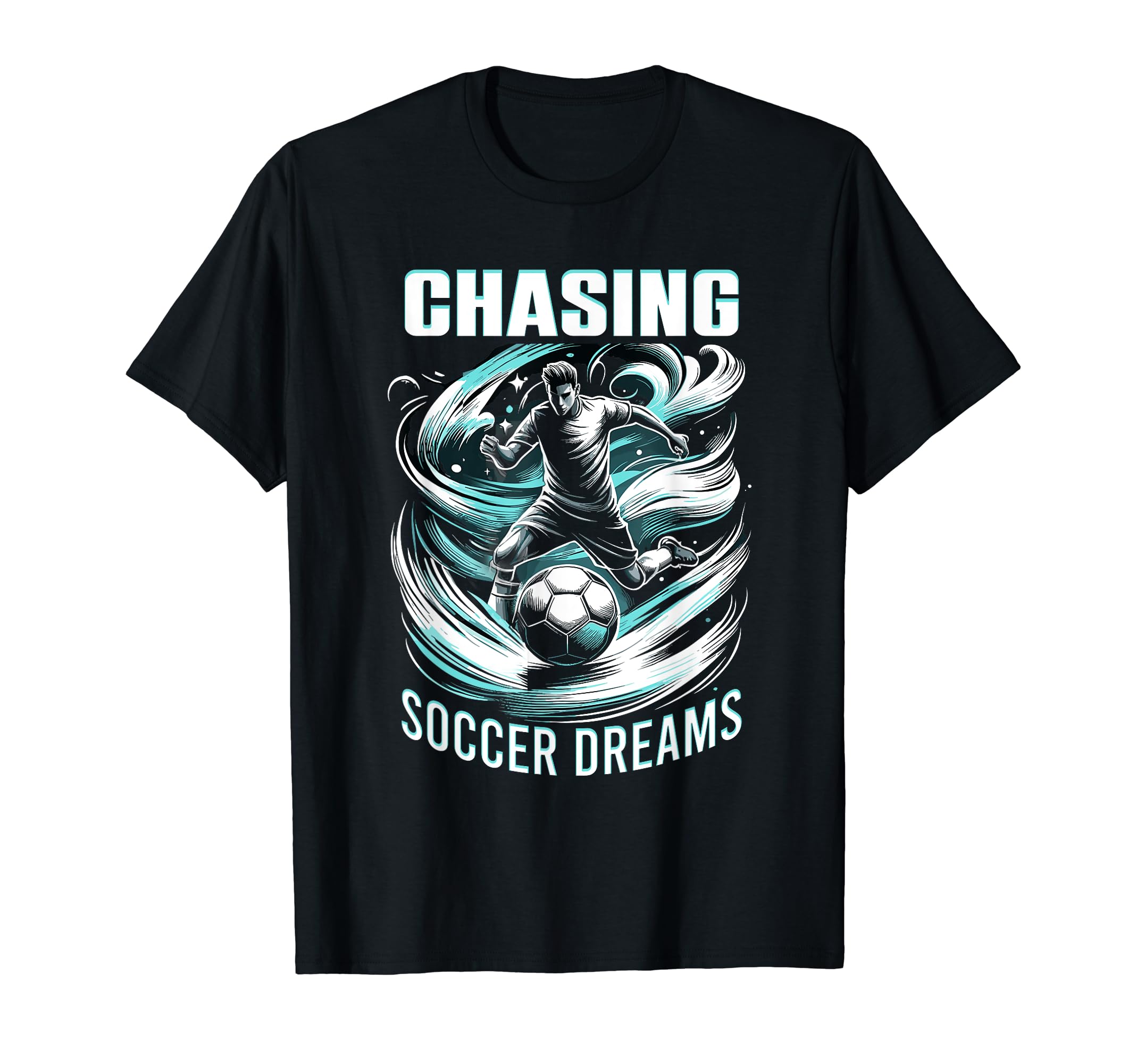 Chasing Soccer Dreams Soccer T-Shirt - Casual Everyday Wear for Adults - T-Shirt, Sweatshirt, Hoodie