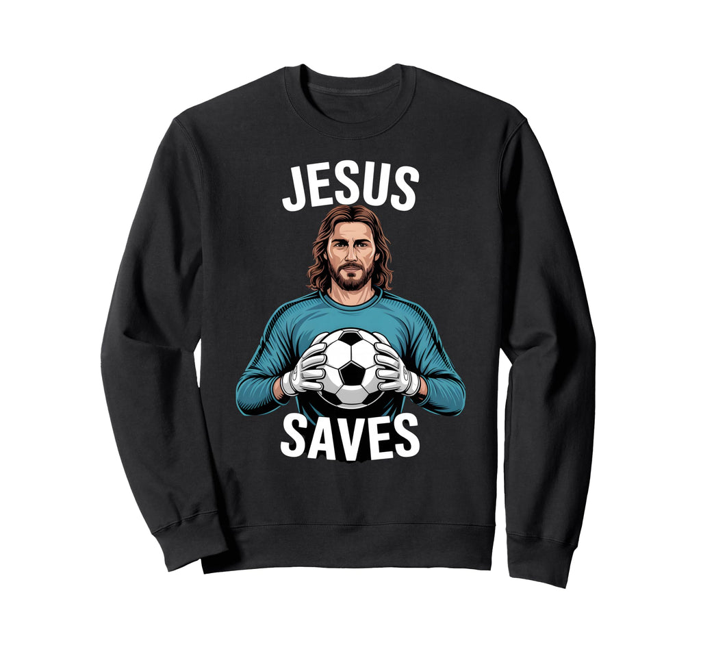 Funny Jesus Football Soccer Goalkeeper Sweatshirt - Graphic Print Unisex - T-Shirt, Sweatshirt, Hoodie