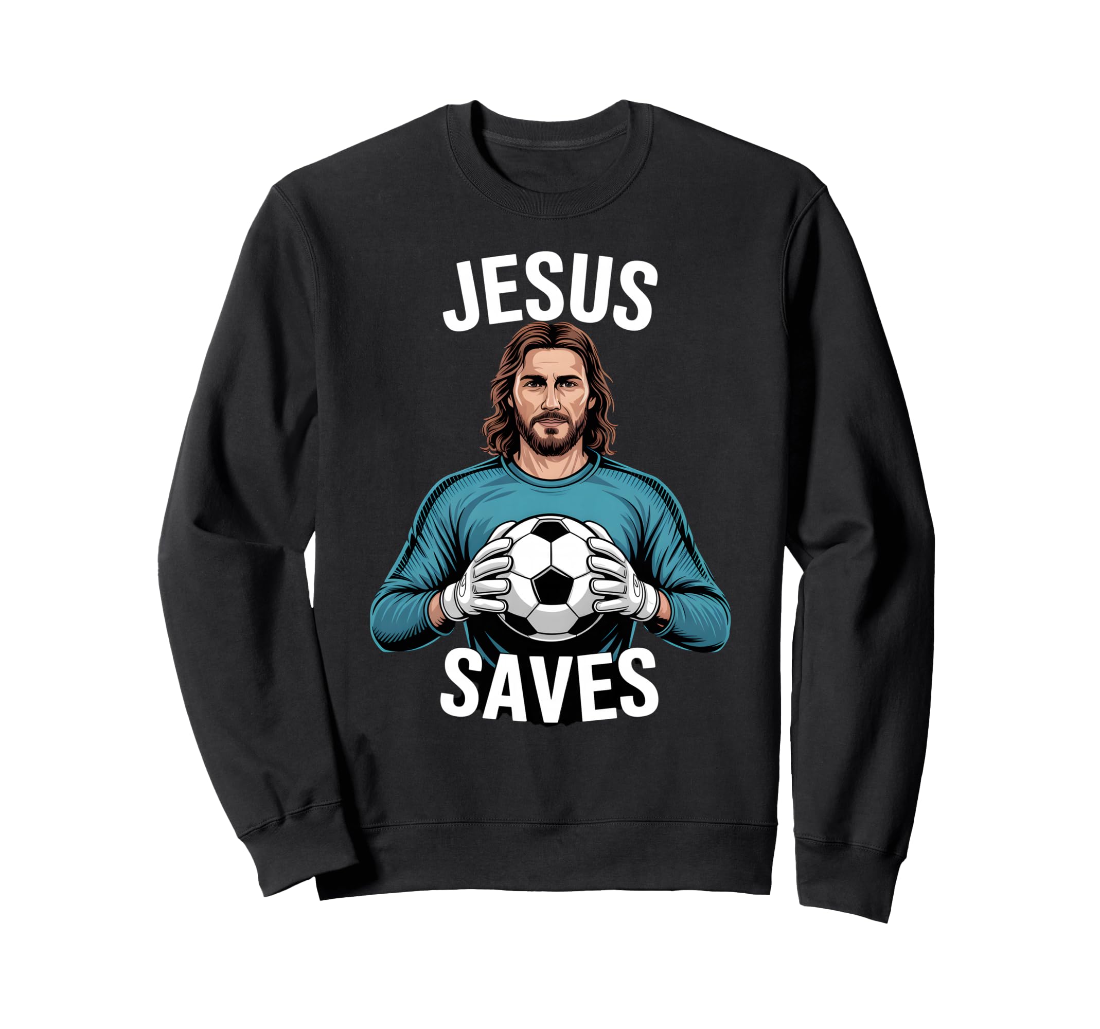 Funny Jesus Football Soccer Goalkeeper Sweatshirt - Graphic Print Unisex - T-Shirt, Sweatshirt, Hoodie