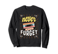 Never Forget 80S 90S Tape Cassette Sweatshirt - Unique Graphic for Adults - T-Shirt, Sweatshirt, Hoodie