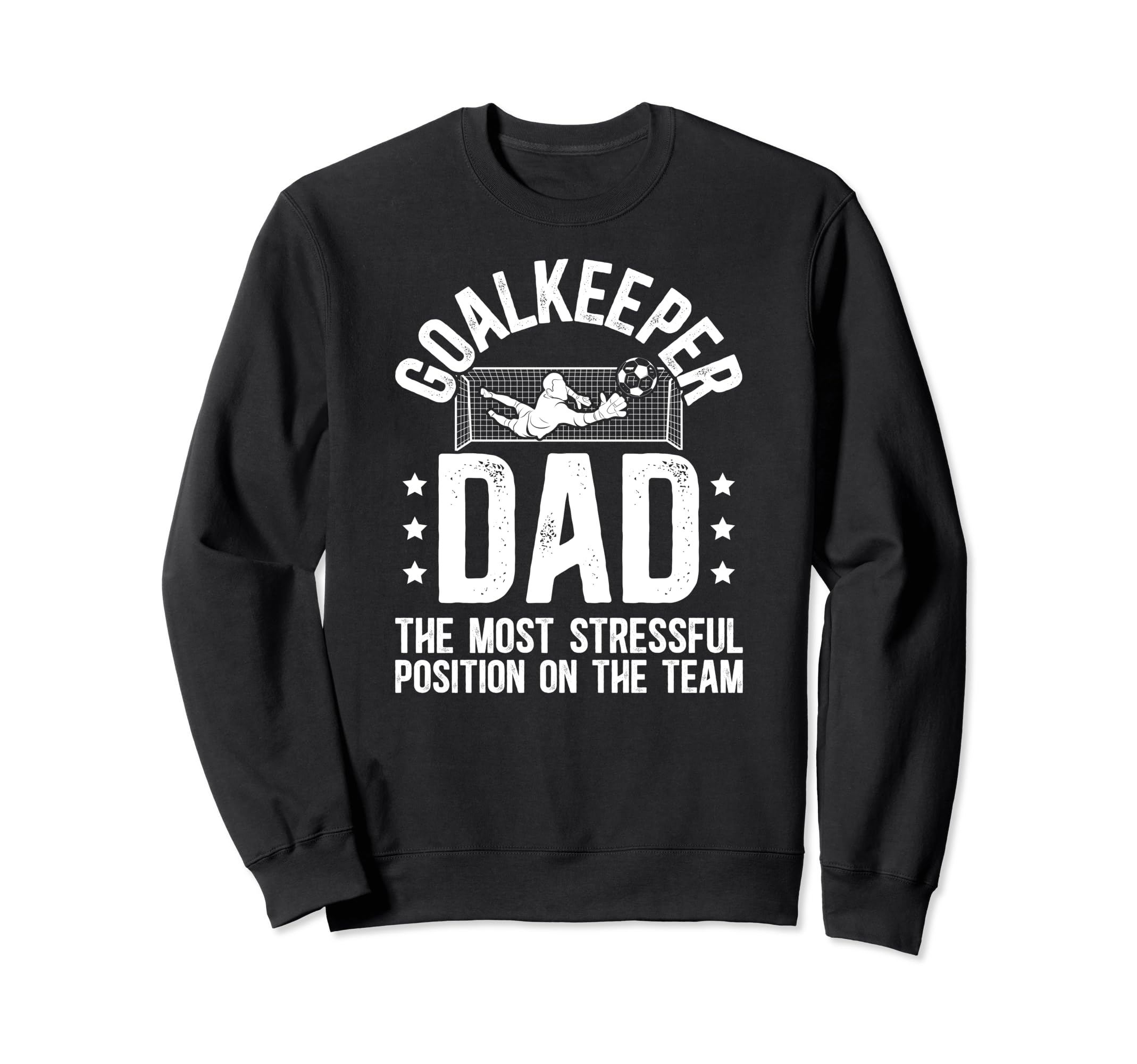 Funny Soccer Goalkeeper Dad Sweatshirt - Fun Novelty Design Men Women - T-Shirt, Sweatshirt, Hoodie