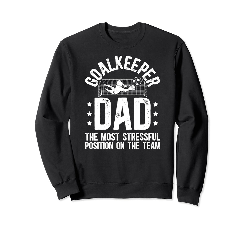 Funny Soccer Goalkeeper Dad Sweatshirt - Streetwear Style for Adults - T-Shirt, Sweatshirt, Hoodie