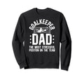 Funny Soccer Goalkeeper Dad Sweatshirt - Streetwear Style for Adults - T-Shirt, Sweatshirt, Hoodie