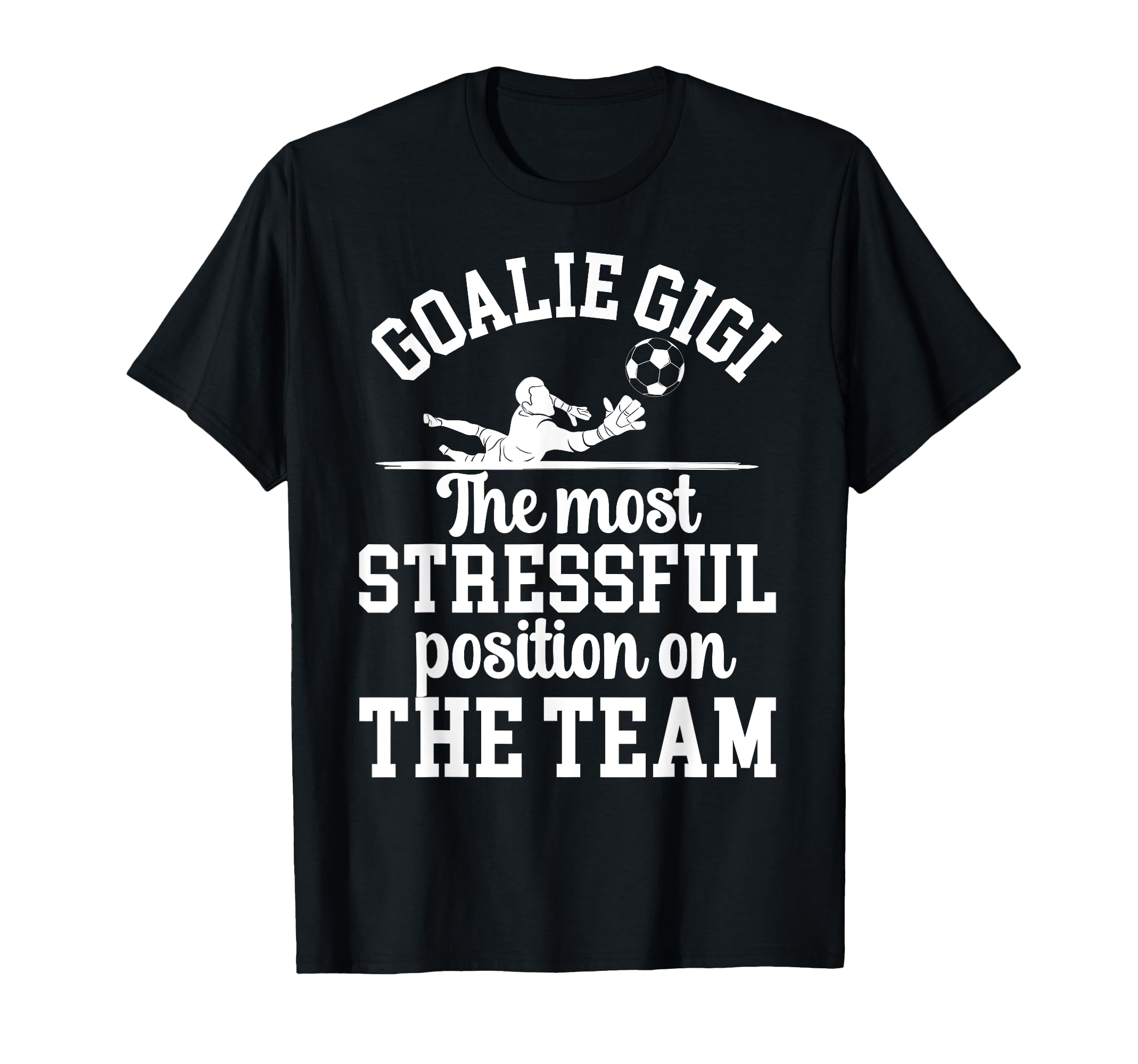 Funny Soccer Goalie Gigi Soccer T-Shirt - Fun Novelty Design Men Women - T-Shirt, Sweatshirt, Hoodie