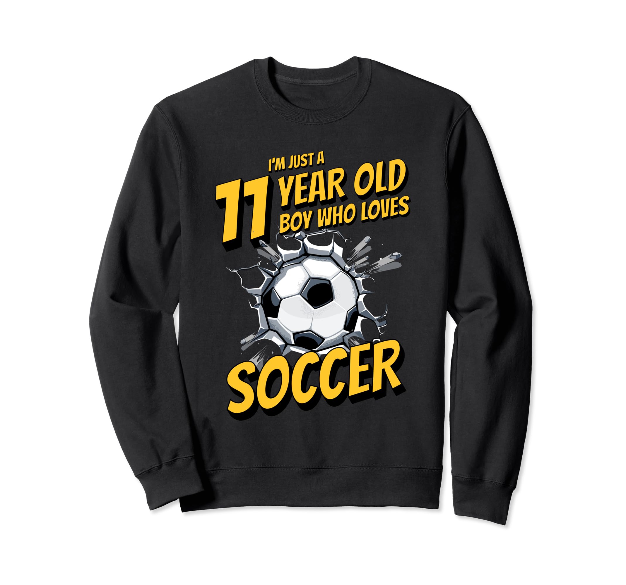 Im Just 11 Year Old Who Loves Soccer Sweatshirt - Novelty Apparel Unisex - T-Shirt, Sweatshirt, Hoodie