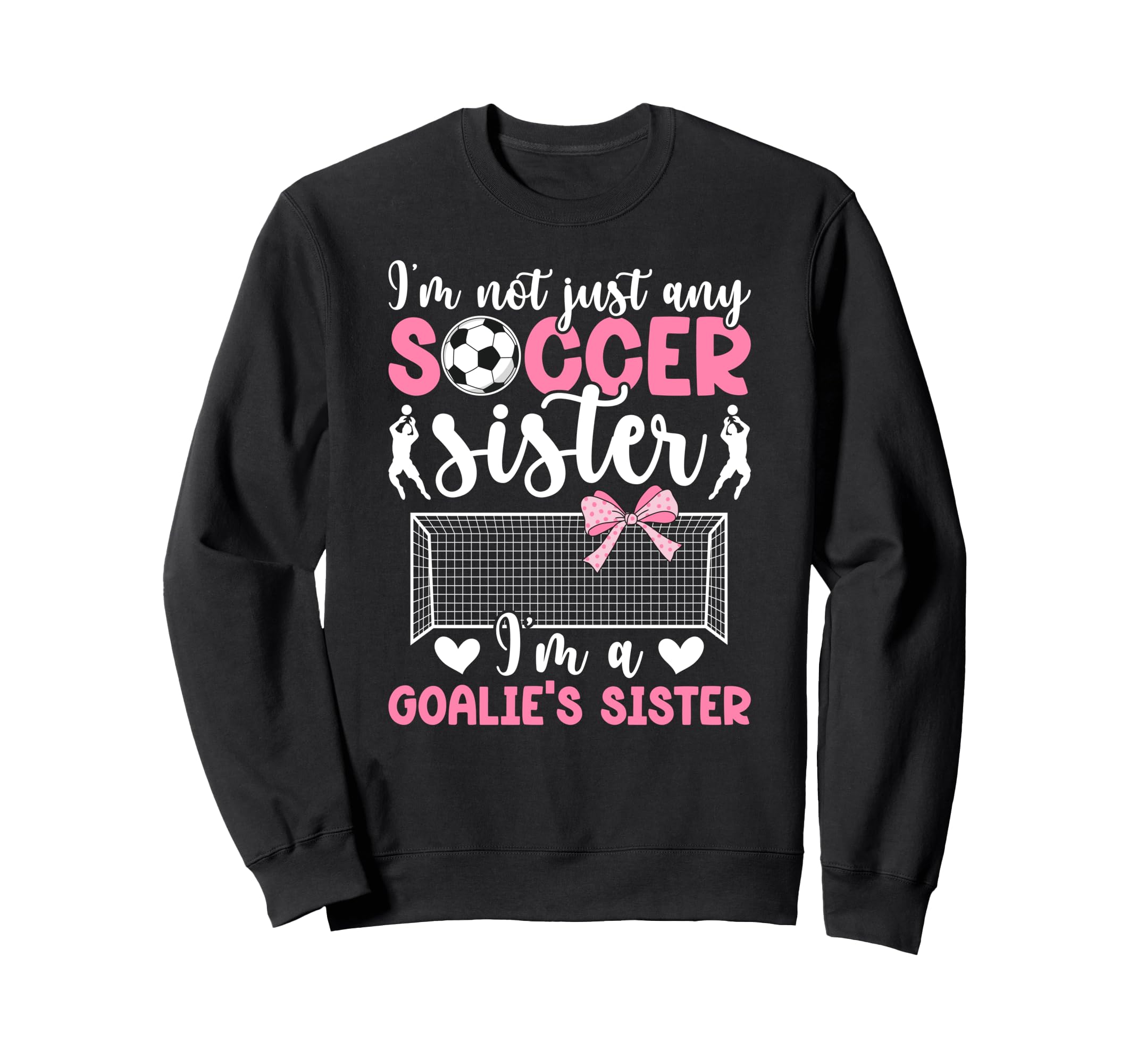 Im Soccer Goalie Sister Soccer Sweatshirt - Graphic Print for Adults - T-Shirt, Sweatshirt, Hoodie
