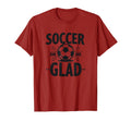 Soccer Dad Soccer Glad Proud Parent T-Shirt - Novelty Apparel Unisex - T-Shirt, Sweatshirt, Hoodie
