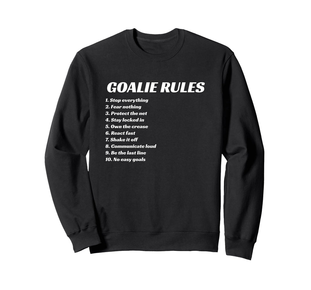 Goalie Rules Hockey Soccer Lacrosse Sweatshirt - Custom Art Print Unisex - T-Shirt, Sweatshirt, Hoodie