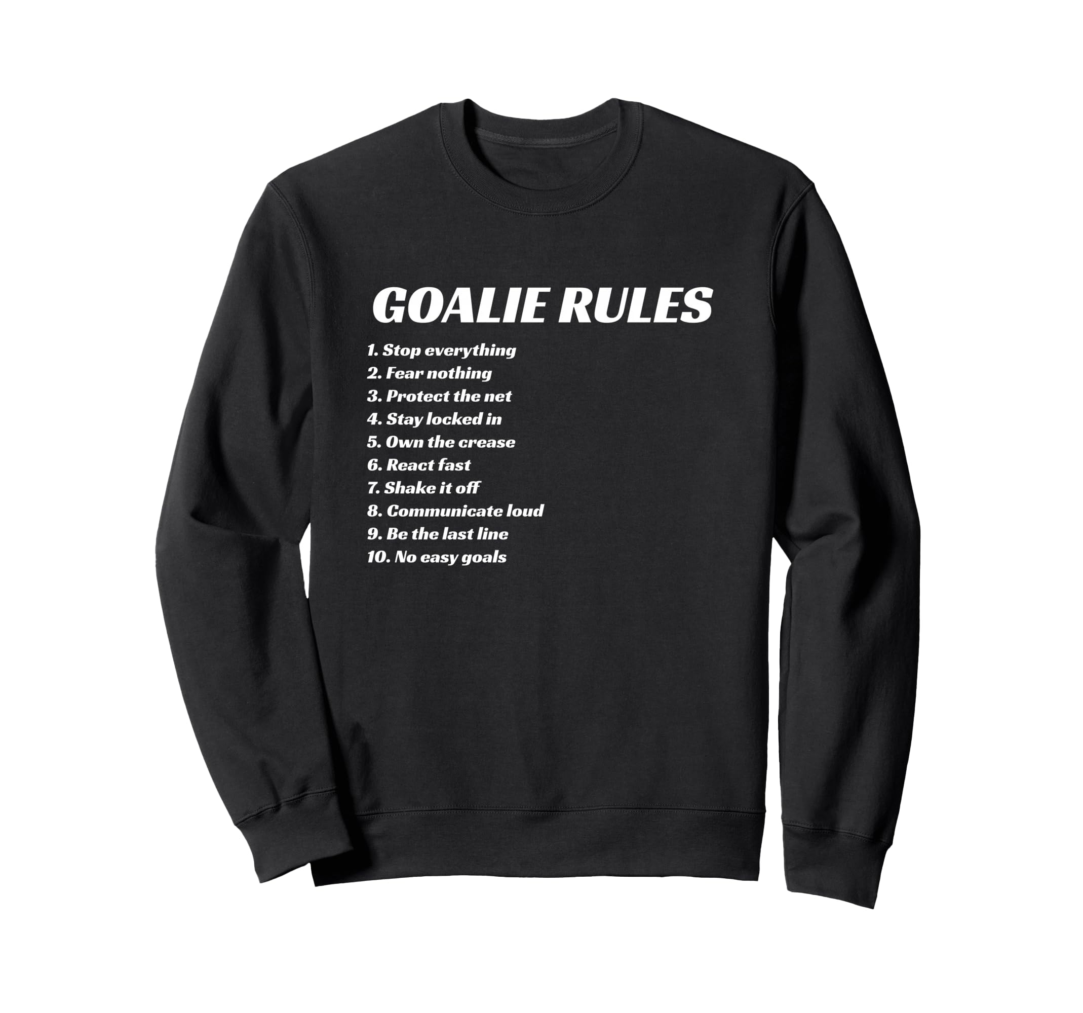 Goalie Rules Hockey Soccer Lacrosse Sweatshirt - Custom Art Print Unisex - T-Shirt, Sweatshirt, Hoodie