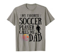 My Favorite Soccer Player Calls Me Dad T-Shirt - Unique Graphic for Adults - T-Shirt, Sweatshirt, Hoodie