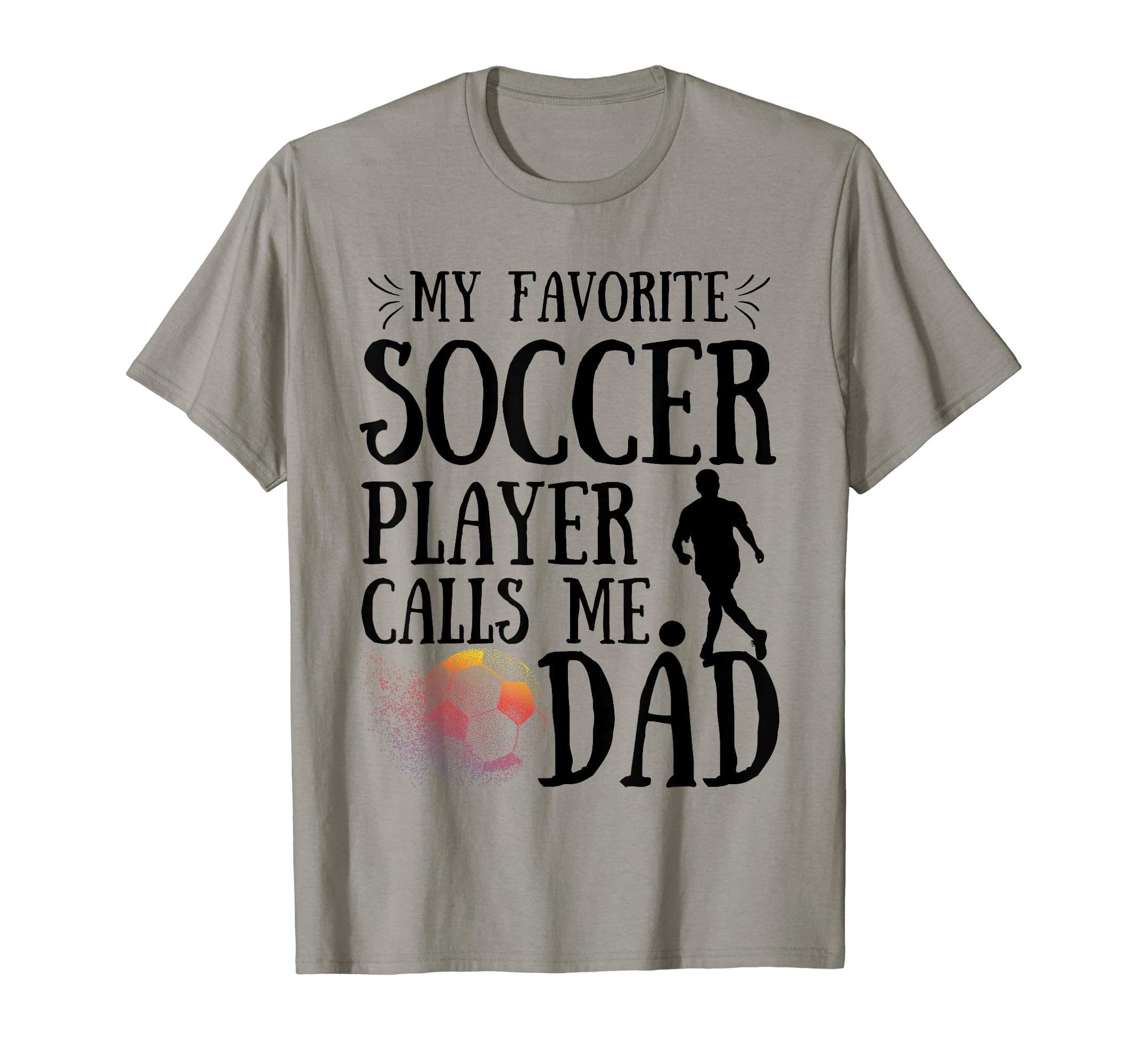My Favorite Soccer Player Calls Me Dad T-Shirt - Unique Graphic for Adults - T-Shirt, Sweatshirt, Hoodie