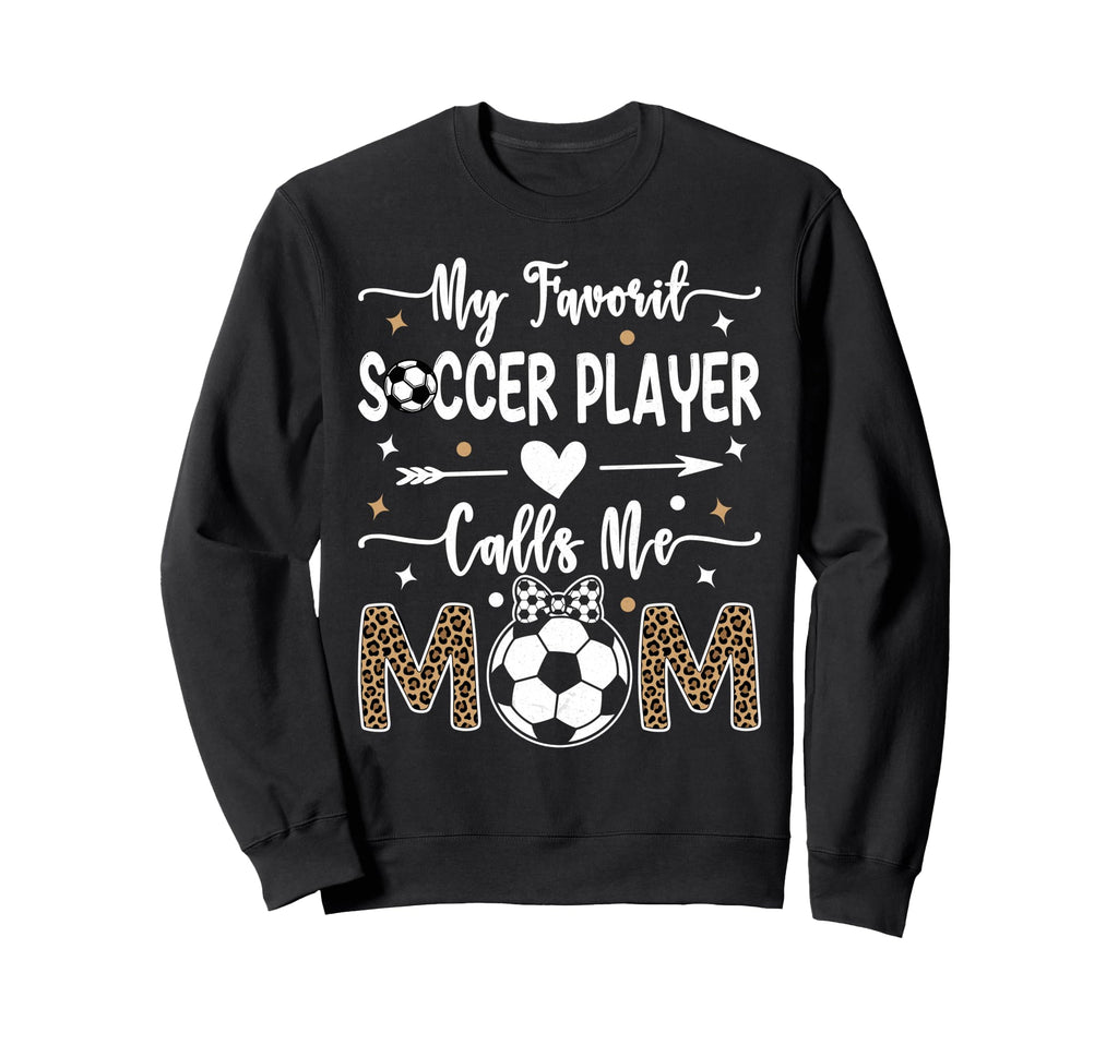 My Favorite Soccer Player Calls Me Sweatshirt - Graphic Print for Adults - T-Shirt, Sweatshirt, Hoodie