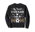 My Favorite Soccer Player Calls Me Sweatshirt - Graphic Print for Adults - T-Shirt, Sweatshirt, Hoodie