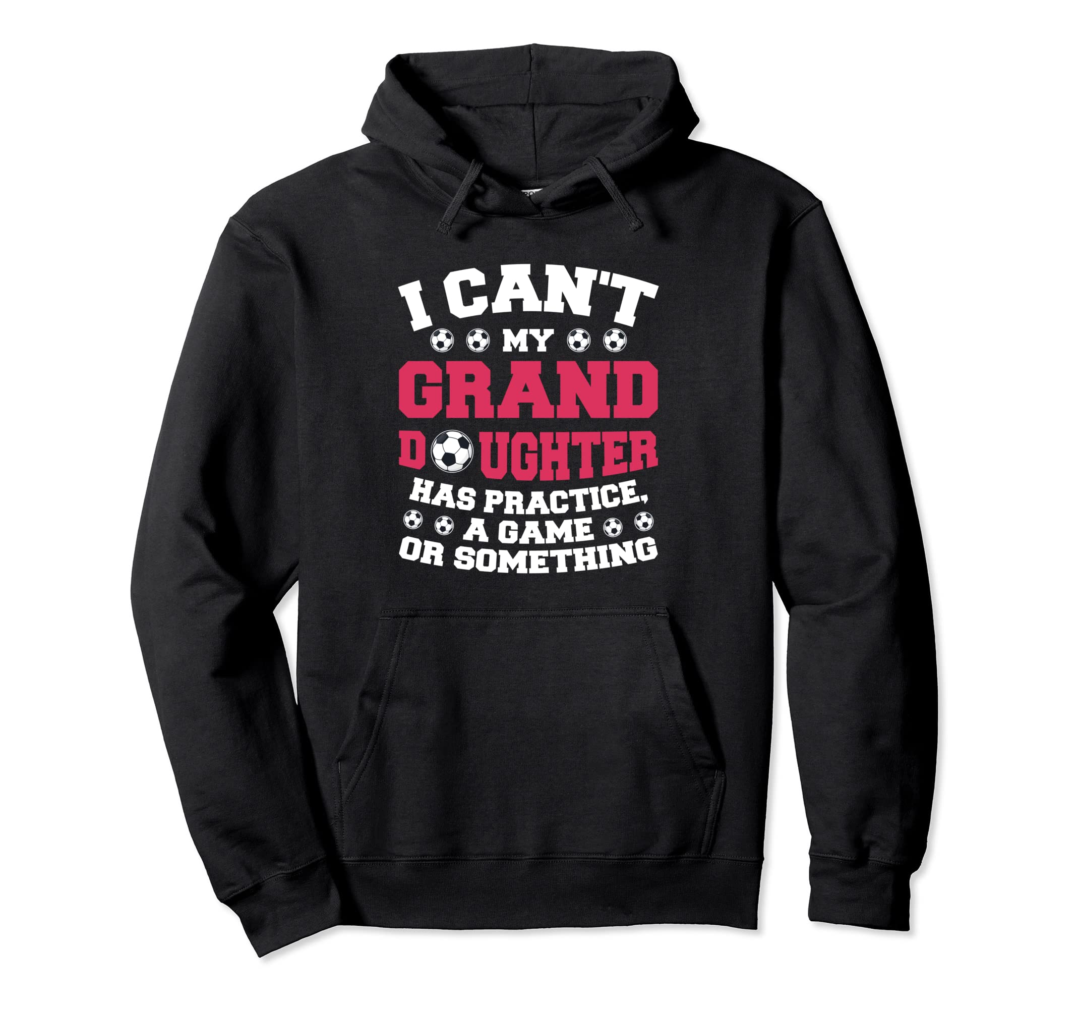 My Granddaughter Has Practice Soccer Hoodie - Trendy Graphic Men Women - T-Shirt, Sweatshirt, Hoodie