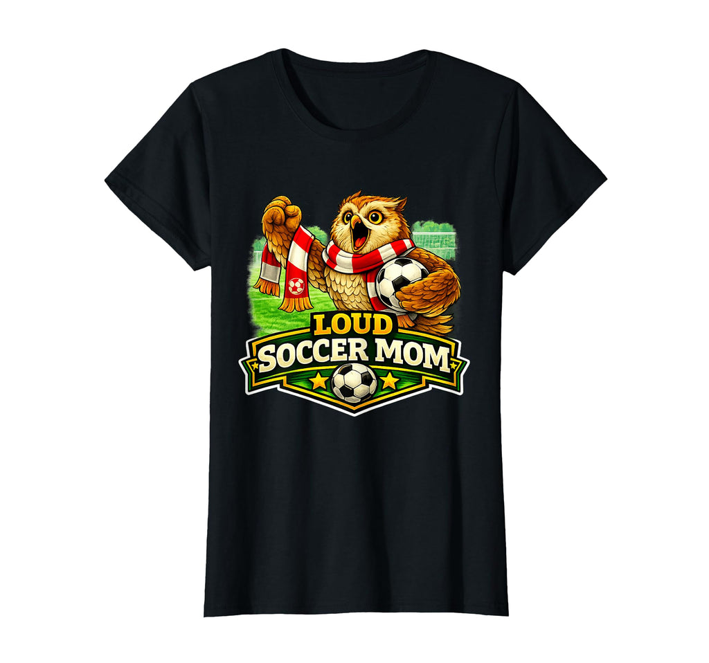 Loud Soccer Mom Funny Sideline T-Shirt - Fun Novelty Design for Adults - T-Shirt, Sweatshirt, Hoodie