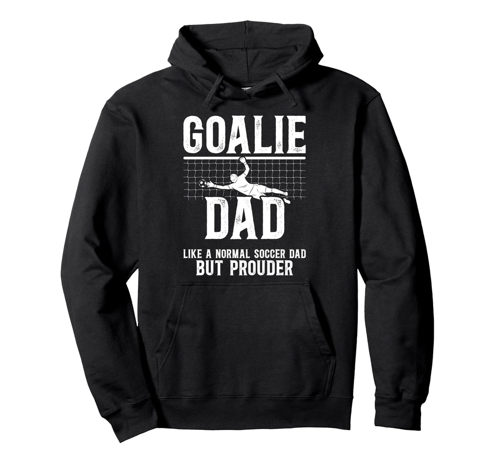 Soccer Goalie Dad Soccer Keeper Dad Hoodie - Graphic Print Unisex - T-Shirt, Sweatshirt, Hoodie